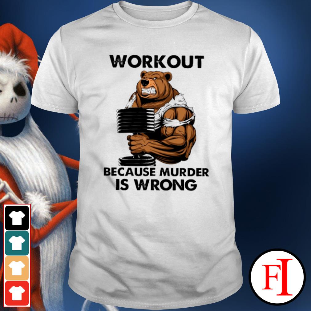 workout because murder is wrong shirt