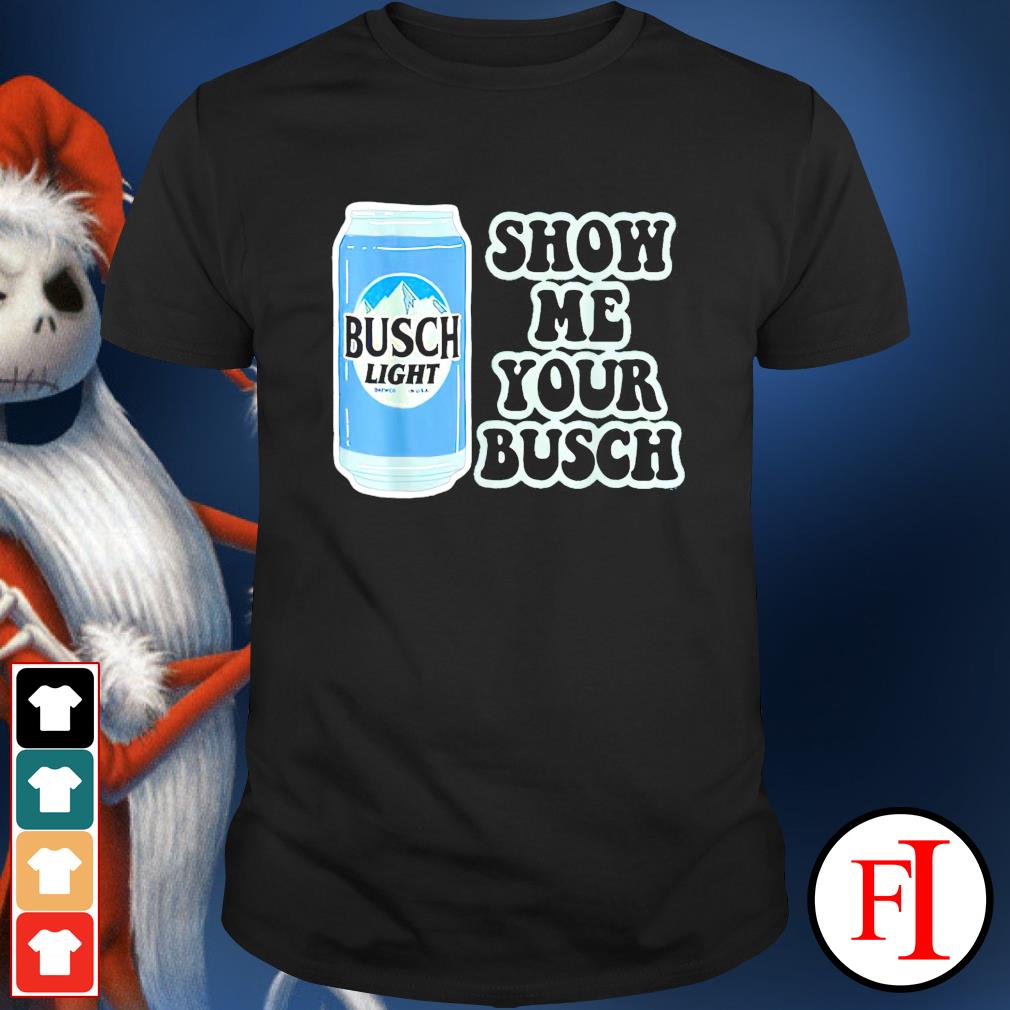 show me your busch shirt