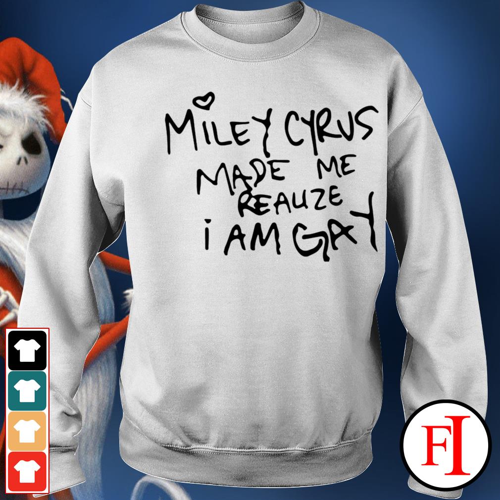 miley made me gay shirt