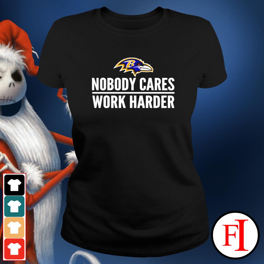 Baltimore Ravens Nobody Cares Work Harder shirt, hoodie, sweater, long  sleeve and tank top