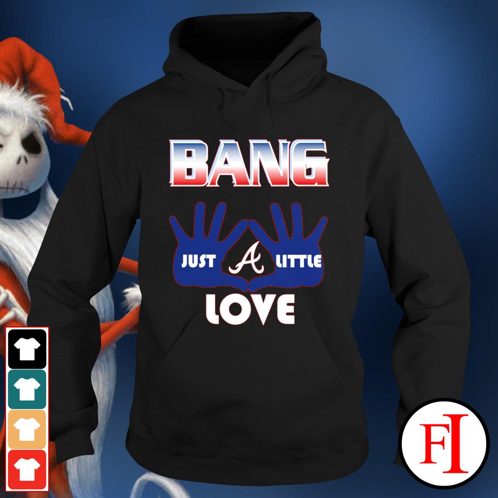 Just A Little Love Atlanta Braves shirt, hoodie, sweater, long sleeve and  tank top