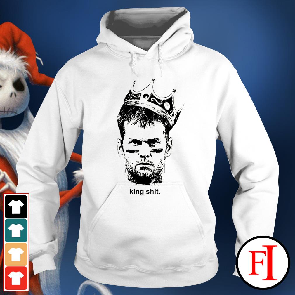 Official tom Brady King Shit shirt, hoodie, sweater, long sleeve