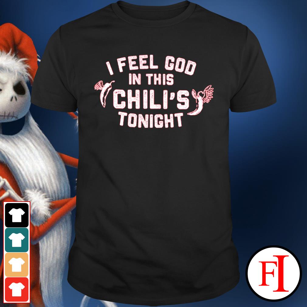 i feel god in this chili's tonight shirt