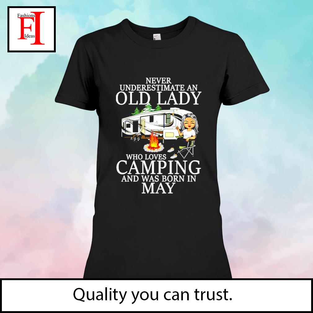 Never underestimate an old lady who love camping and was born in