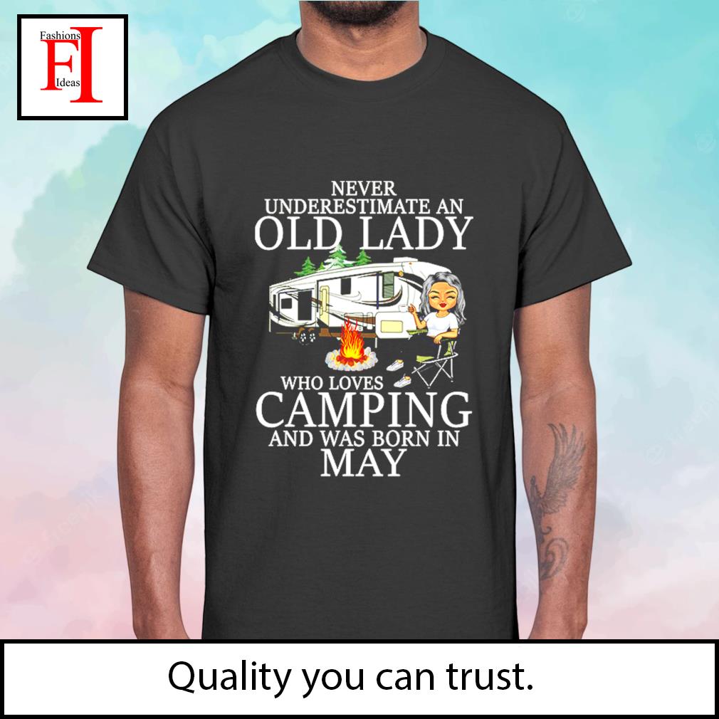 Never underestimate an old lady who love camping and was born in