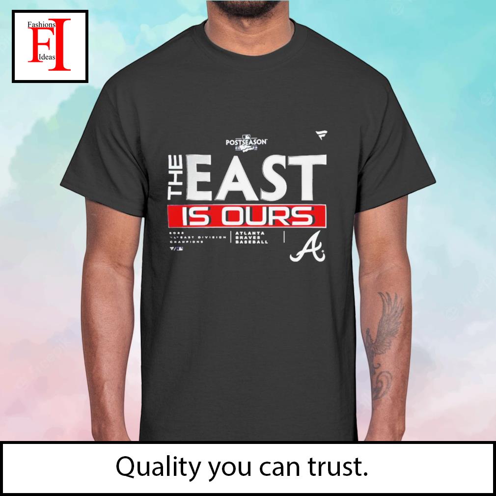 Atlanta Braves The East is Ours shirt
