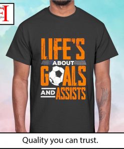 Life’s about goals and assists football player shirt