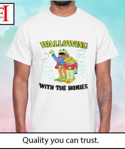 Wallowing with the homies shirt