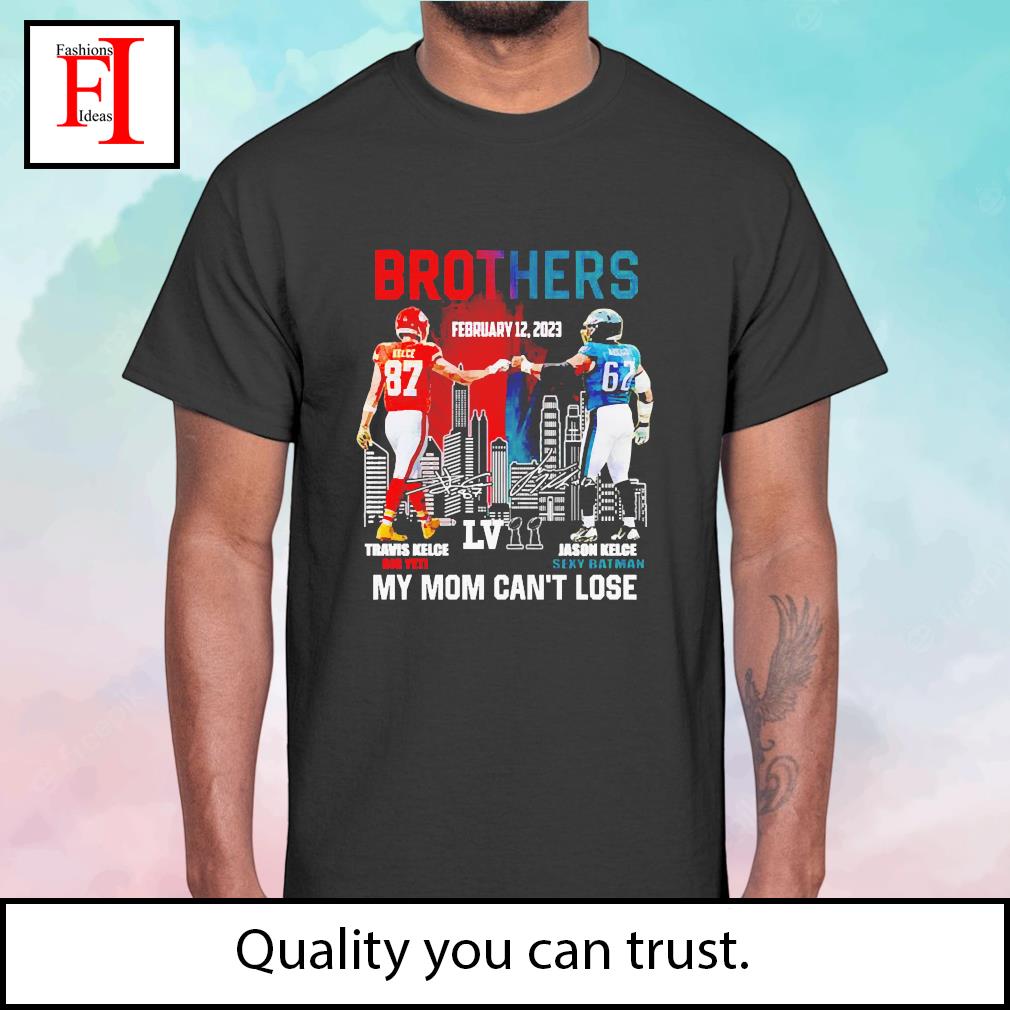 Travis Kelce And Jason Kelce Brothers My Mom Can't Lose Super Bowl  Signatures Shirt, hoodie, sweater, long sleeve and tank top