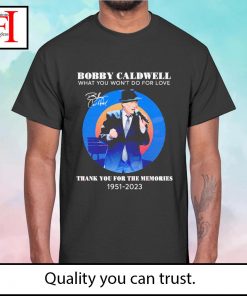 Bobby Caldwell what you won’t do for love thank you for the memories 1951 – 2023 t-shirt