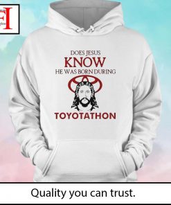 Does Jesus know he was born during Toyotathon hoodie