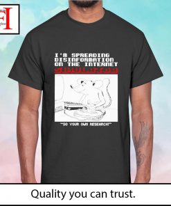I'm spreading disinformation on the internet simulator do your own research shirt