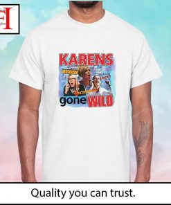 Karens Gone Wild shirt