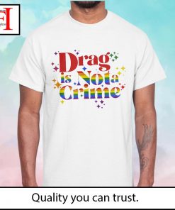 LGBTQ Pride drag is not a crime shirt