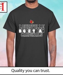 University of Louisville Cardinals Louisville biggest fan shirt
