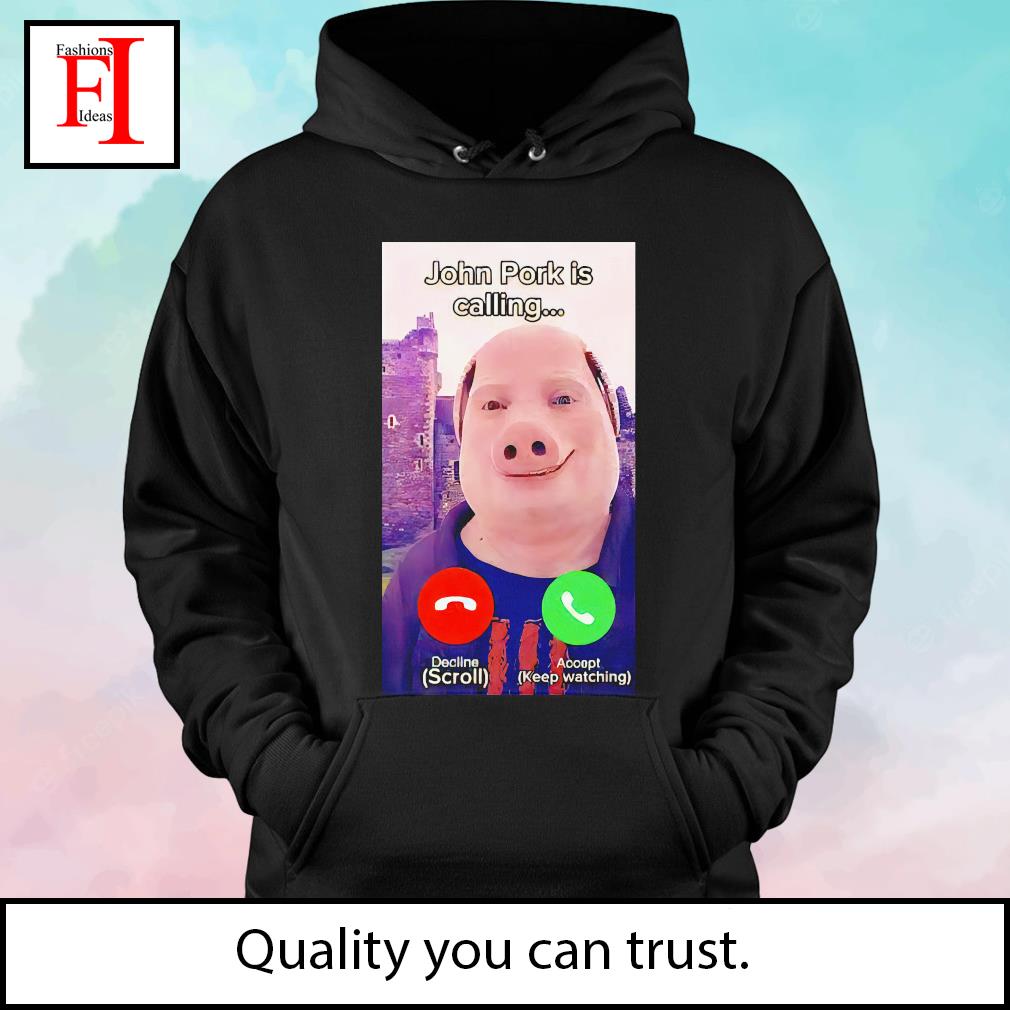 John Pork is calling funny answer call phone meme shirt, hoodie, sweater,  long sleeve and tank top