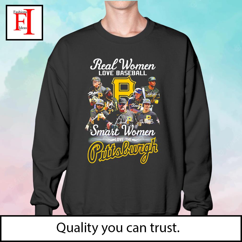 Real women love baseball smart women love Pittsburgh Pirates shirt, hoodie,  sweater, long sleeve and tank top