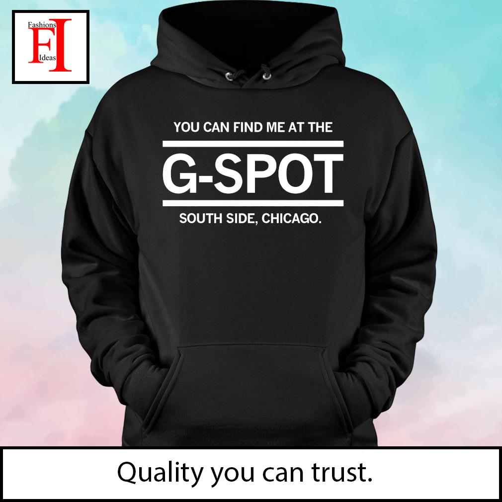 You can find me at the G-Spot South Side Chicago White Sox shirt, hoodie,  sweater, long sleeve and tank top