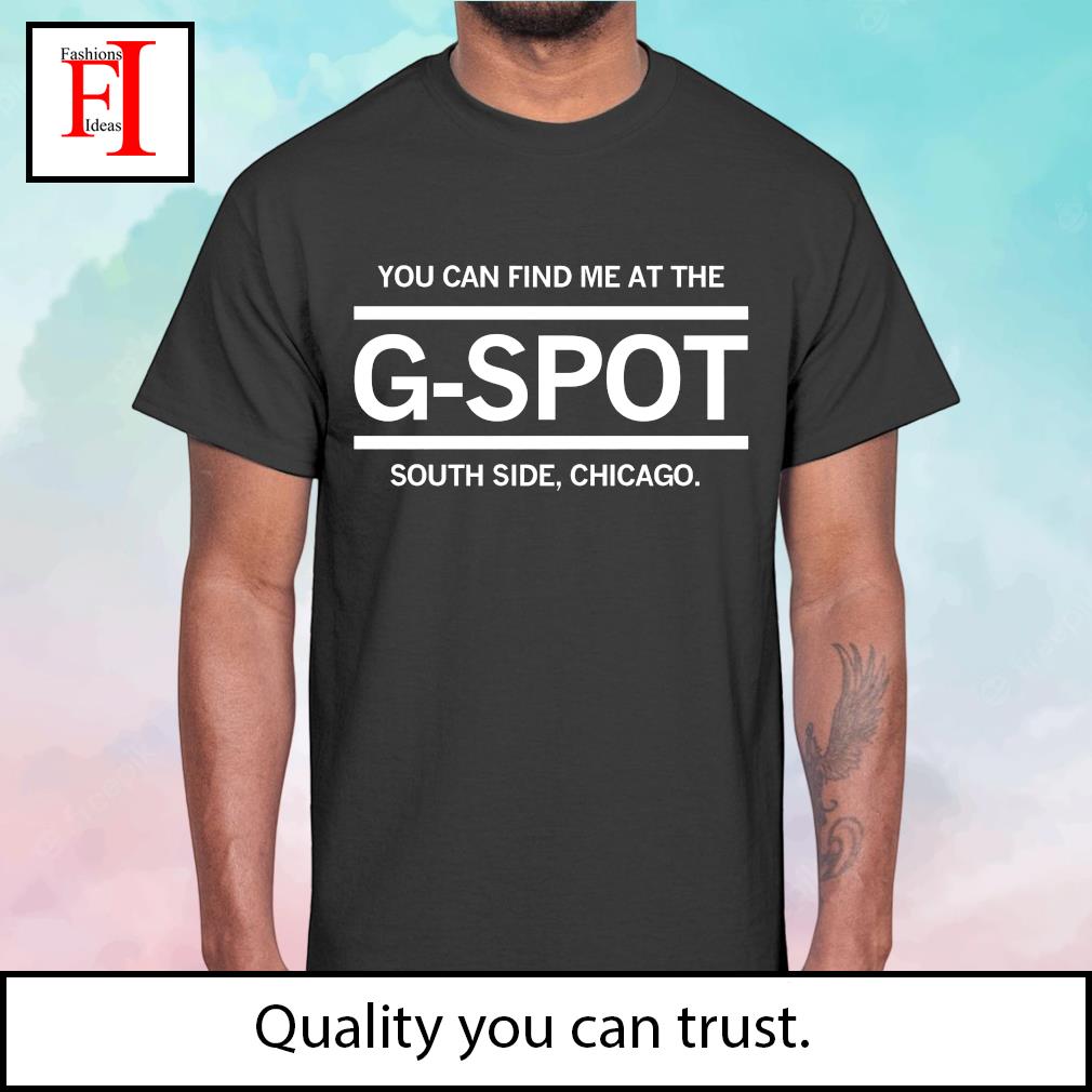 You can find me at the G-Spot South Side Chicago White Sox shirt