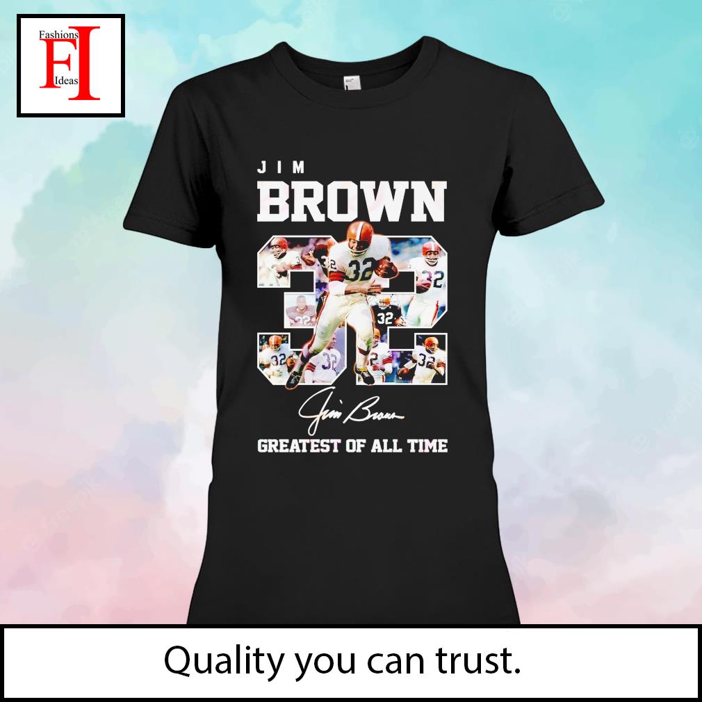 Jim brown 32 Cleveland Browns the greatest of all time signature shirt,  hoodie, sweater, long sleeve and tank top