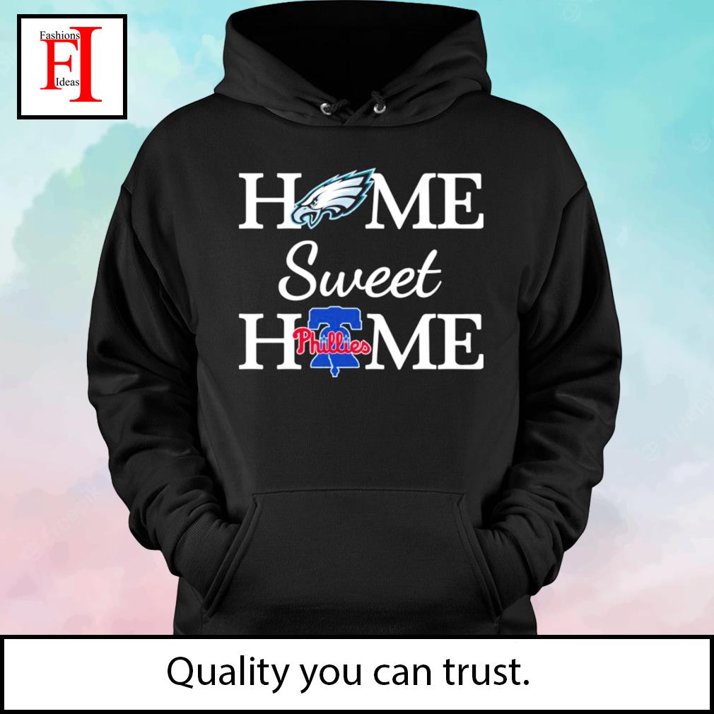 Philadelphia Eagles home sweet home Philadelphia Phillies t-shirt