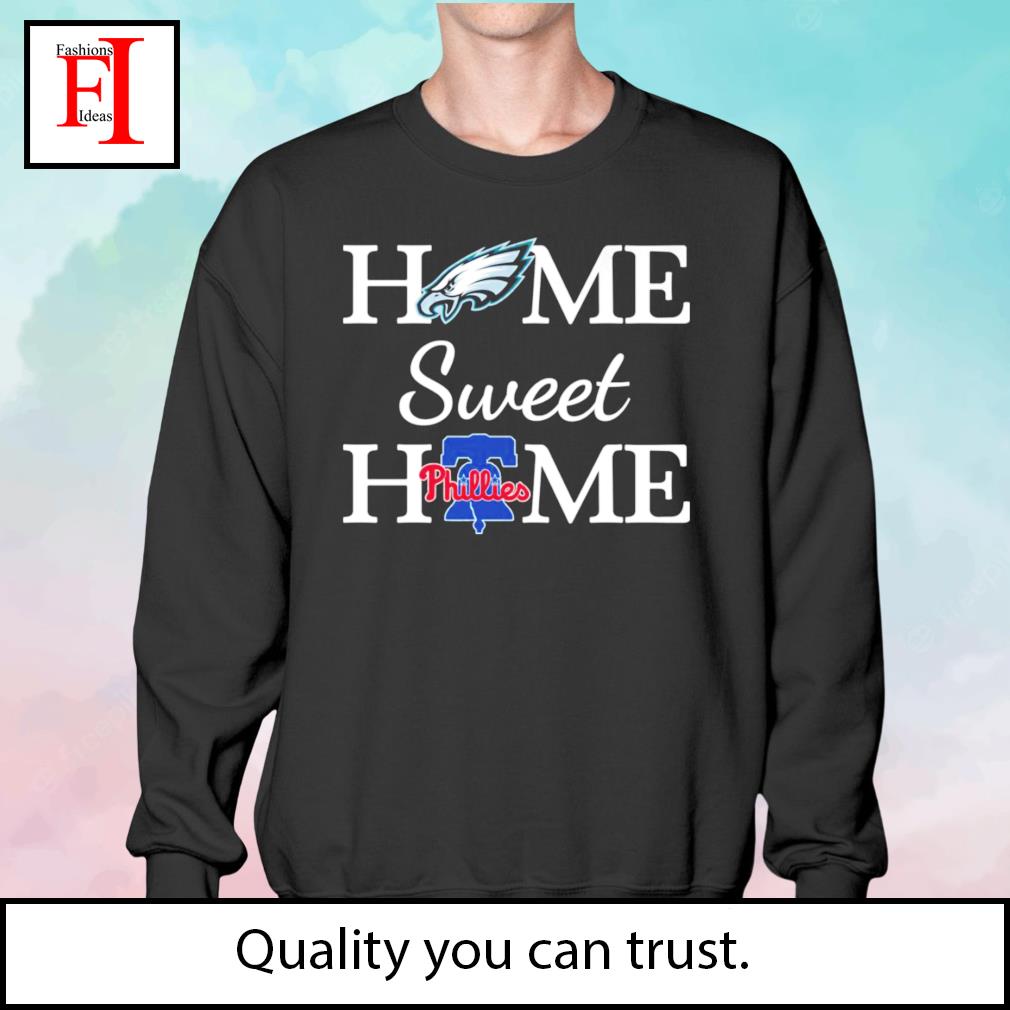 Philadelphia Eagles home sweet home Philadelphia Phillies t-shirt