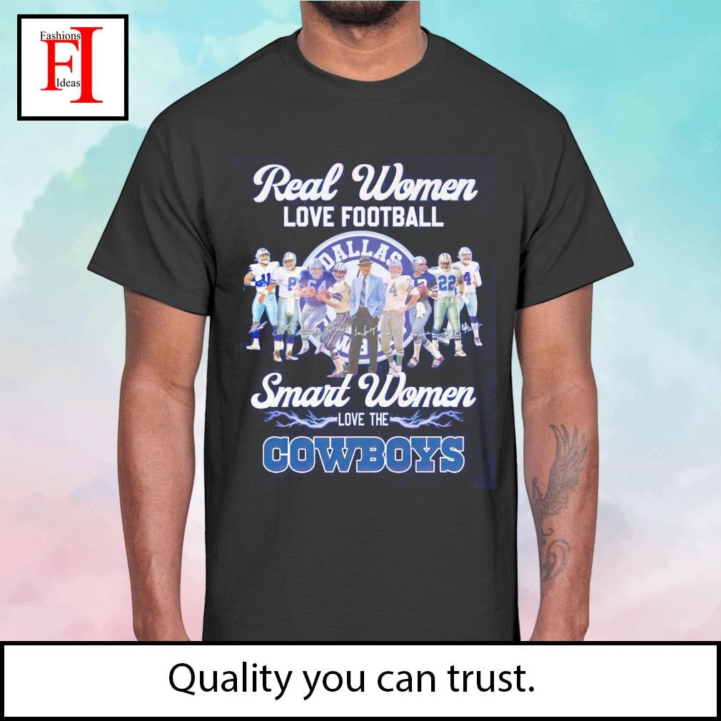 Official Real Women love football Smart Women love the Dallas Cowboys shirt,  hoodie, sweater, long sleeve and tank top