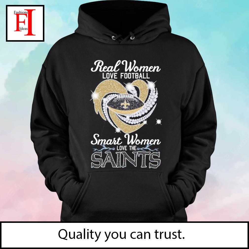 Real women love football smart women love the Saints shirt, hoodie,  sweater, long sleeve and tank top