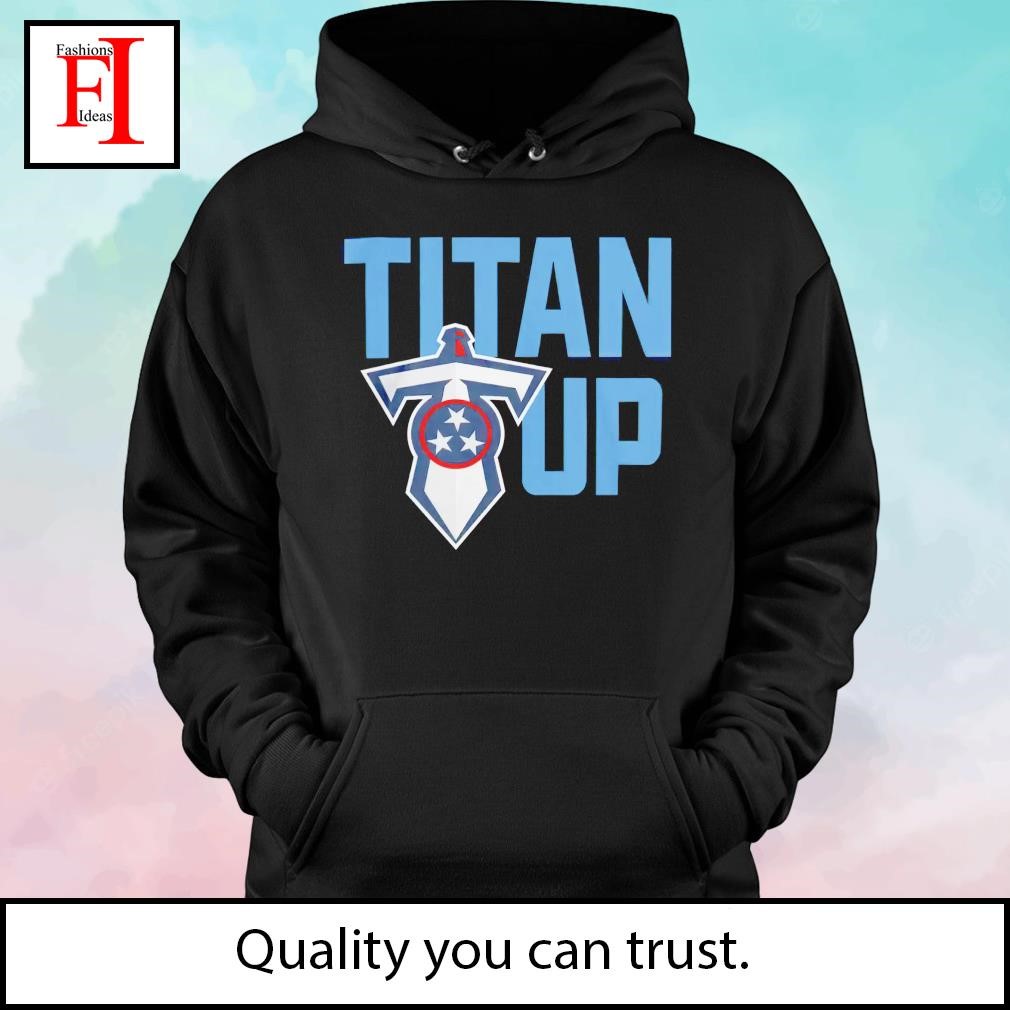 Titan up Tennessee Titans shirt, hoodie, sweater, long sleeve and