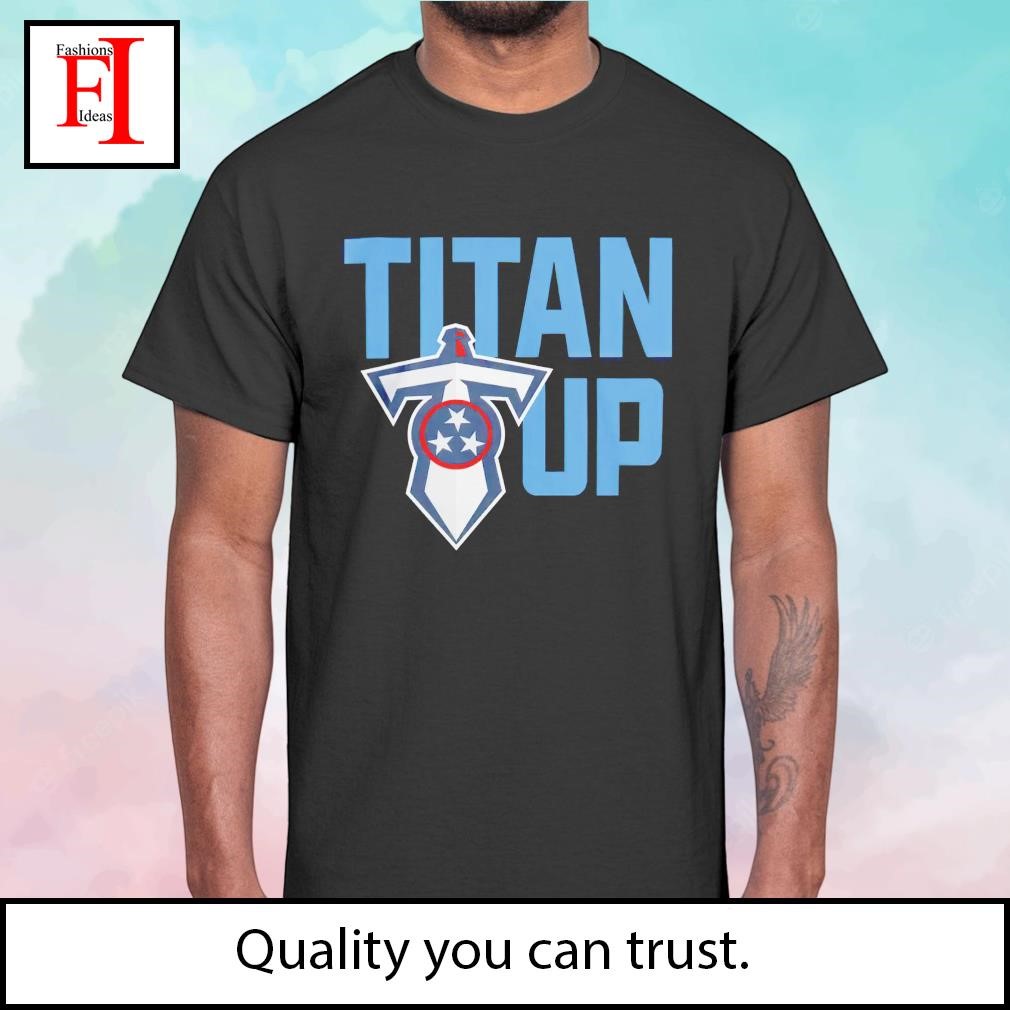 Titan up Tennessee Titans shirt, hoodie, sweater, long sleeve and tank top