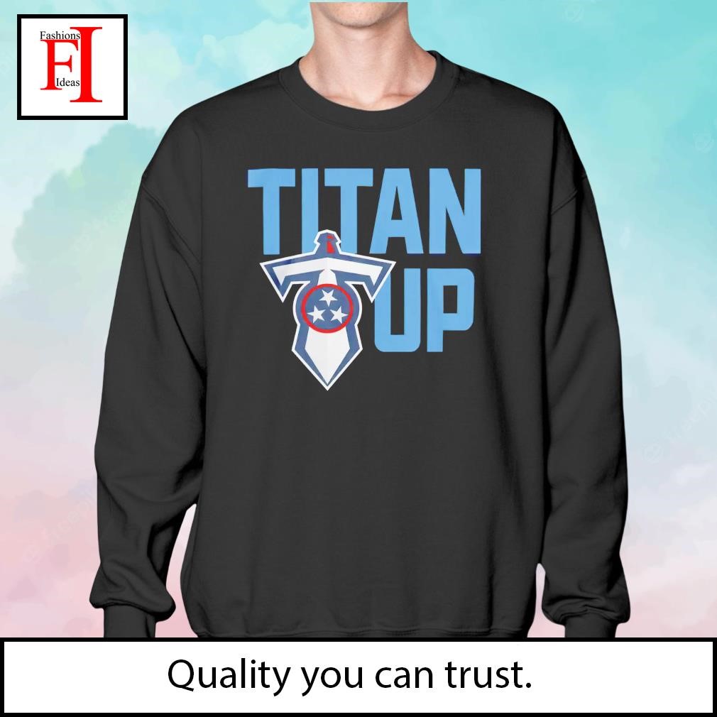 Titan up Tennessee Titans shirt, hoodie, sweater, long sleeve and