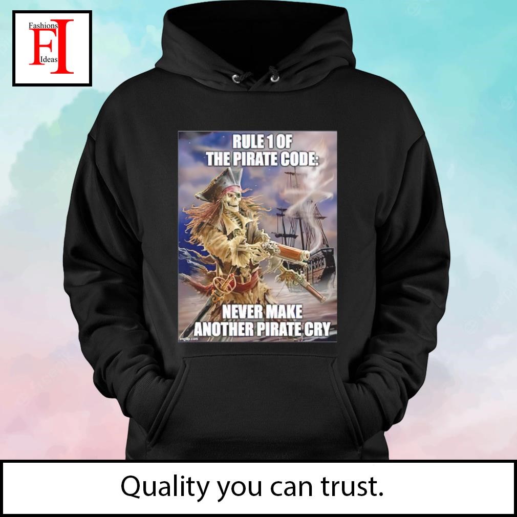 Pirate Posting Rule 1 The Pirate Code Never Make Another Pirate Cry Shirt,  hoodie, longsleeve, sweatshirt, v-neck tee