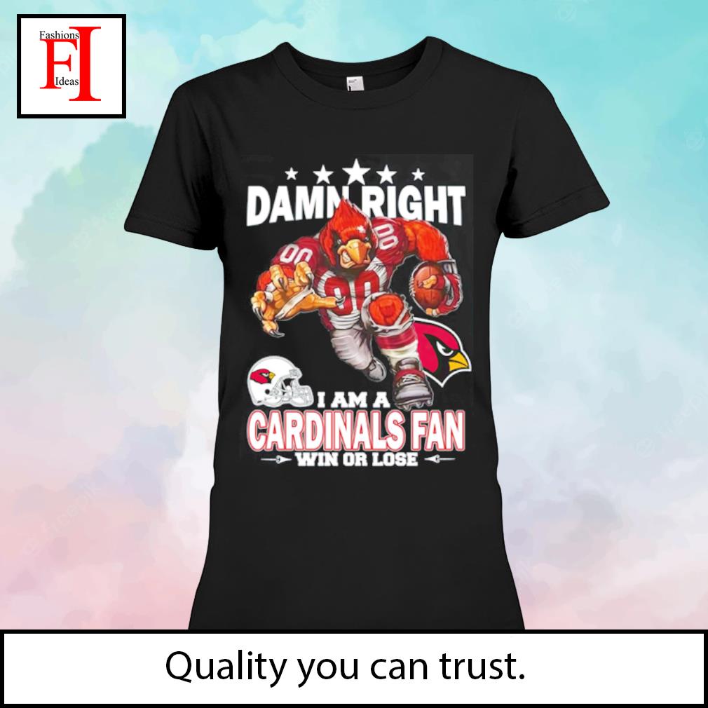Damn Right I Am A Louisville Cardinals Fan Win Or Lose Shirt