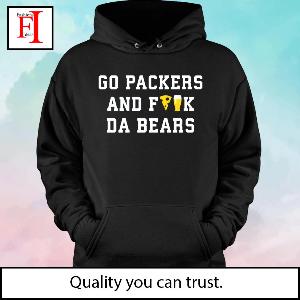 Go Packers and fuck da Bears new shirt, hoodie, sweatshirt and