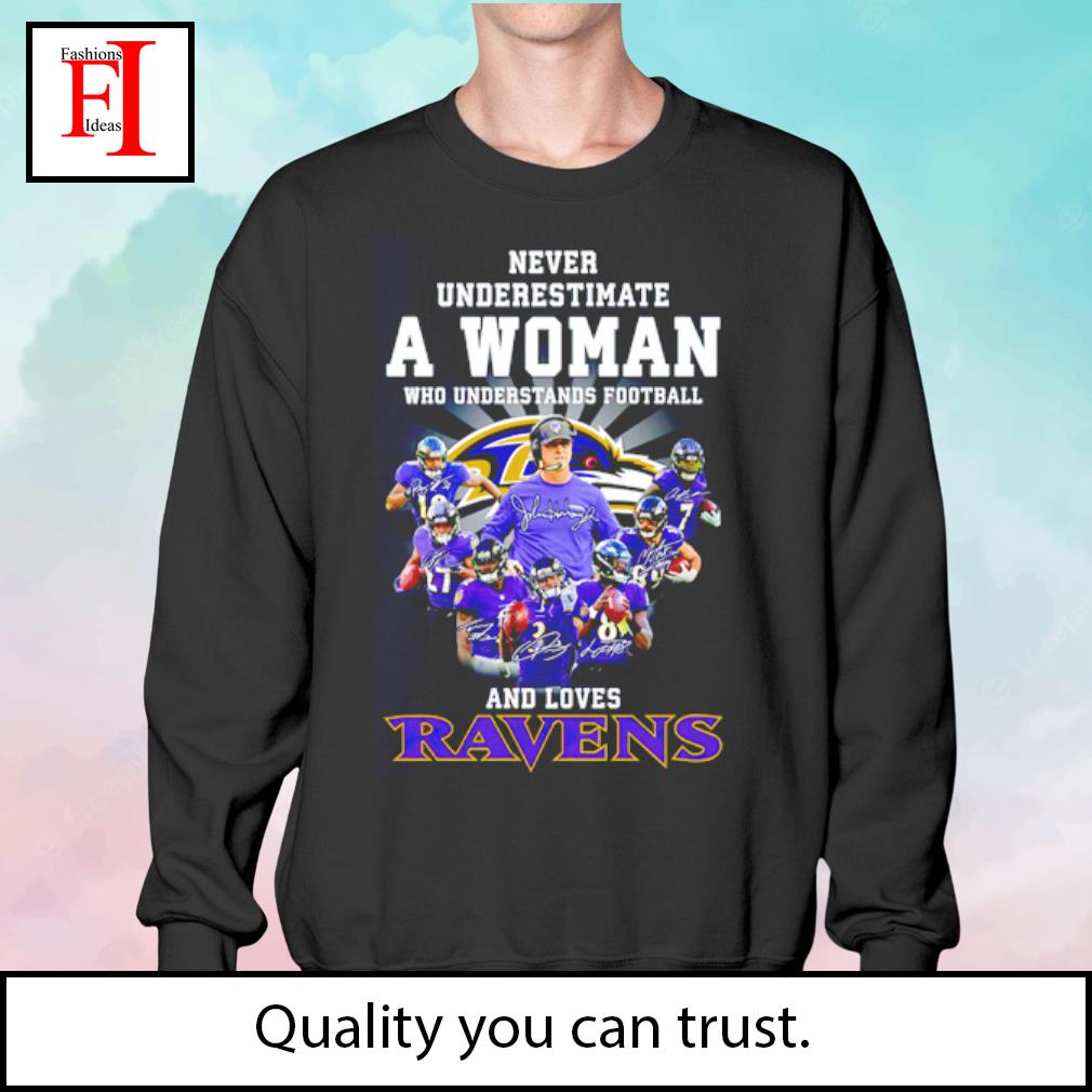 Never underestimate a woman who understands Football and loves baltimore  ravens shirt, hoodie, sweater, long sleeve and tank top