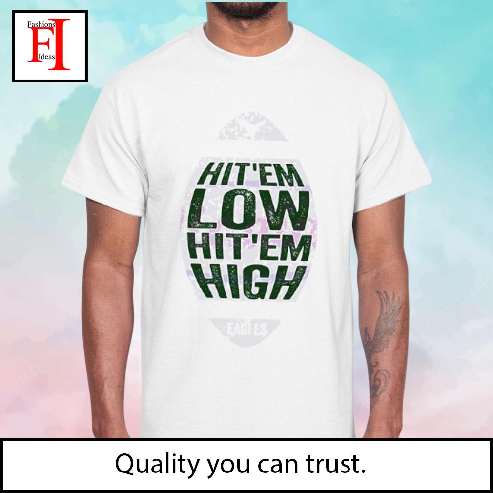 Hit 'Em Low Hit 'Em High Sweatshirt Philadelphia Eagles Shirt