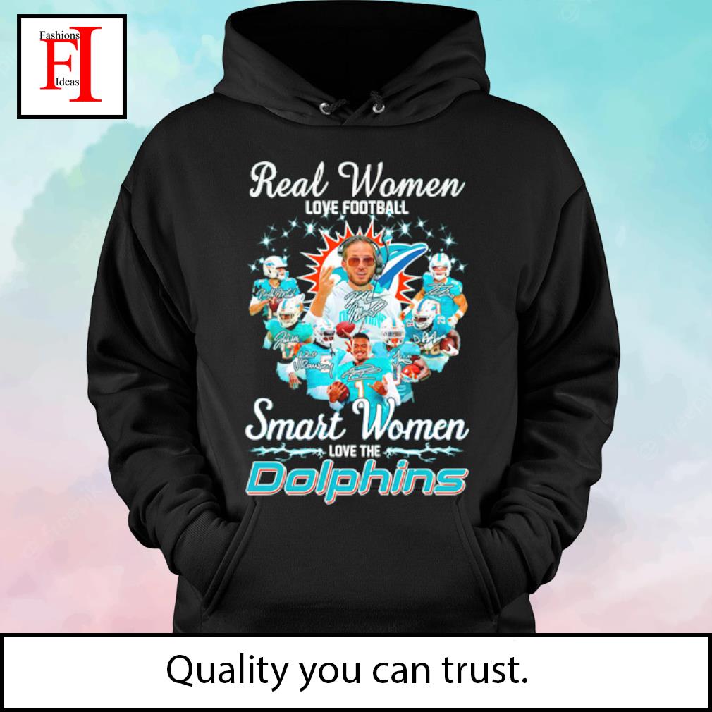 Real Women Love Football Smart Women Love The Miami Dolphins 2023  Signatures Shirt, hoodie, sweater, long sleeve and tank top