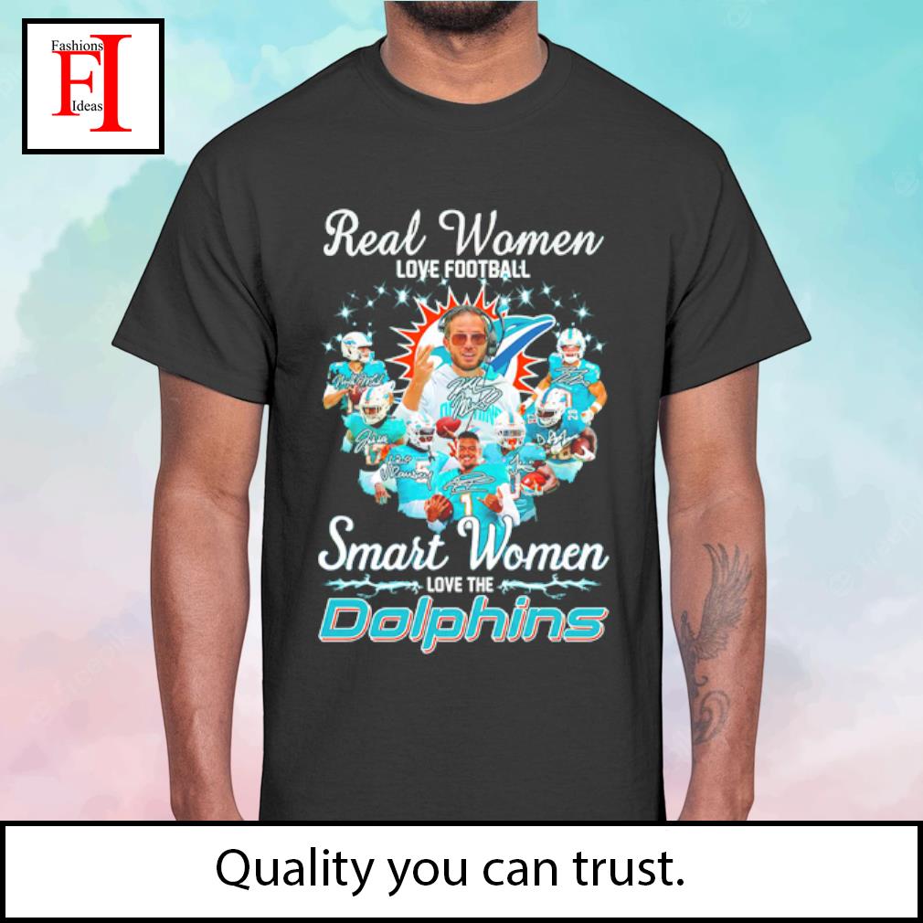 MiamI dolphins real women love Football smart women love the miamI dolphins  shirt, hoodie, sweater, long sleeve and tank top