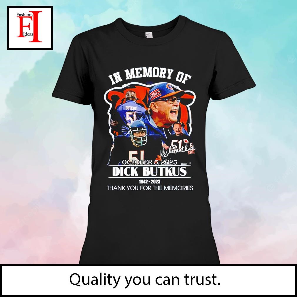 In Memory Of October 5, 2023 Dick Butkus 1942 – 2023 Thank You For The  Memories Shirt - Limotees