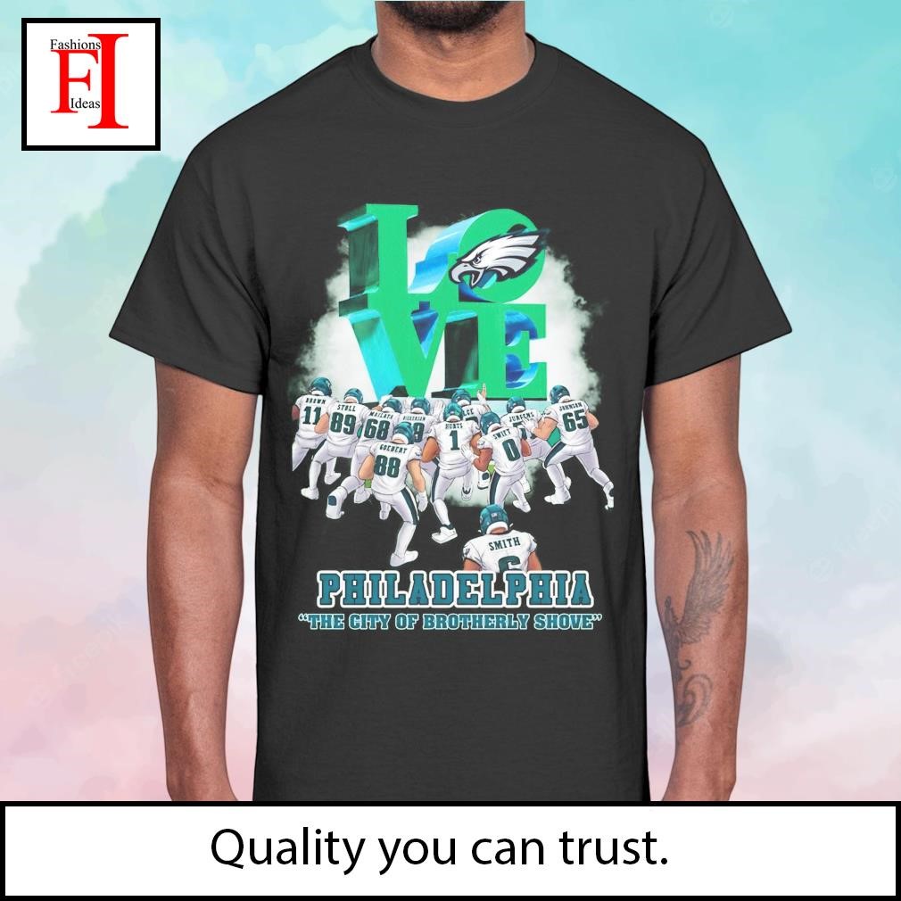 Love Philadelphia the city of Brotherly Shove Philadelphia Eagles shirt