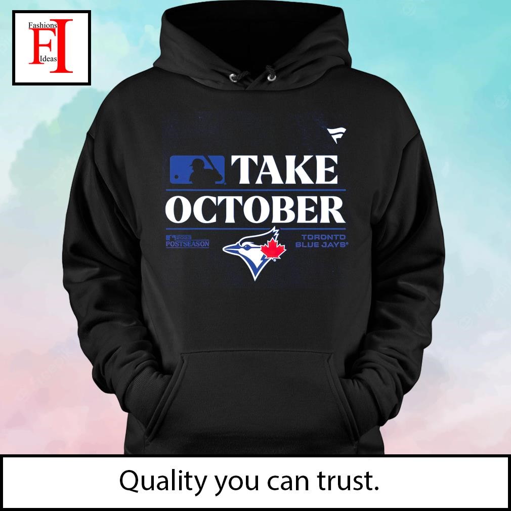 Official The Blue Jays Take October Postseason 2023 T-Shirt, hoodie,  sweater and long sleeve