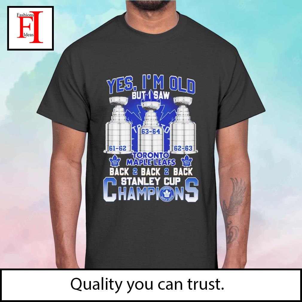 Yes, i'm old but I was Toronto Maple Leafs back2 back2back Stanley cup  champions shirt, hoodie, sweatshirt for men and women