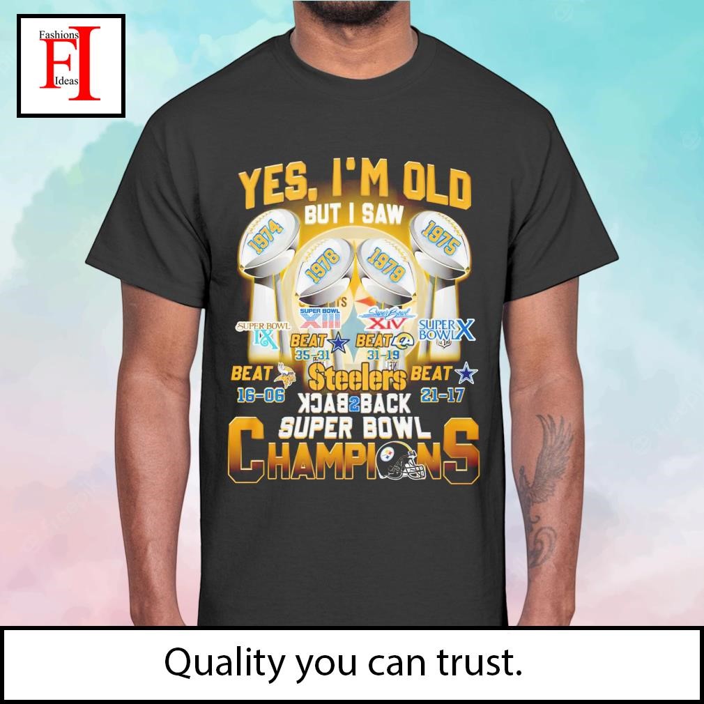 Yes Im Old But I Saw Steelers Back 2 Back Super Bowl Champions Shirt,  hoodie, sweater, long sleeve and tank top