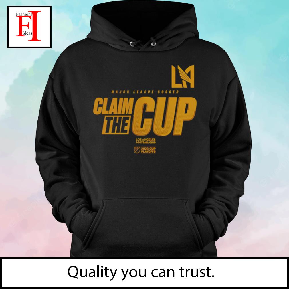 LAFC Los Angeles Football Club 2023 MLS Cup Playoffs Claim the cup shirt,  hoodie, sweater, long sleeve and tank top