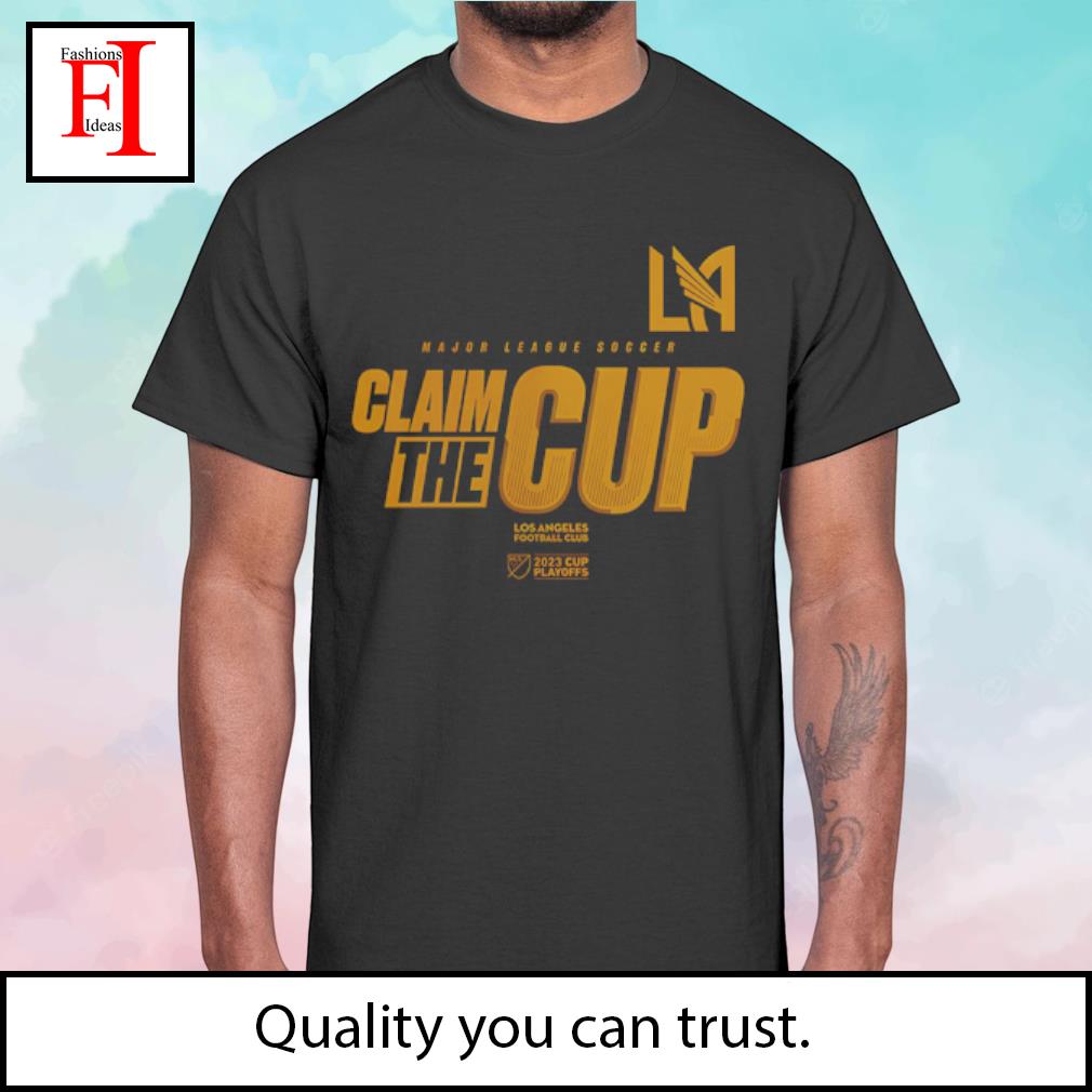 Official Los Angeles Football Club Major League Soccer Claim the Cup 2023  Cup Playoffs Shirt, hoodie, longsleeve, sweatshirt, v-neck tee