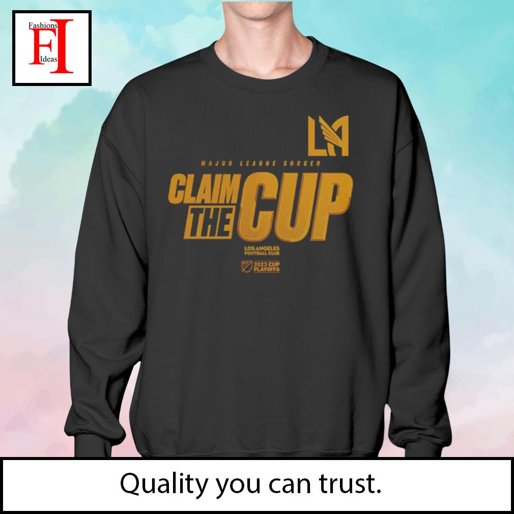 LAFC Los Angeles Football Club 2023 MLS Cup Playoffs Claim the cup shirt,  hoodie, sweater and long sleeve