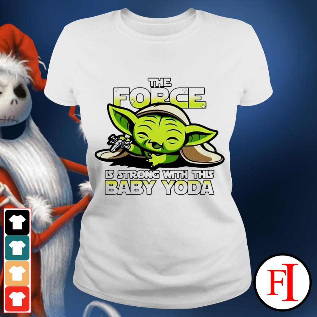 the force is strong with this one tshirt